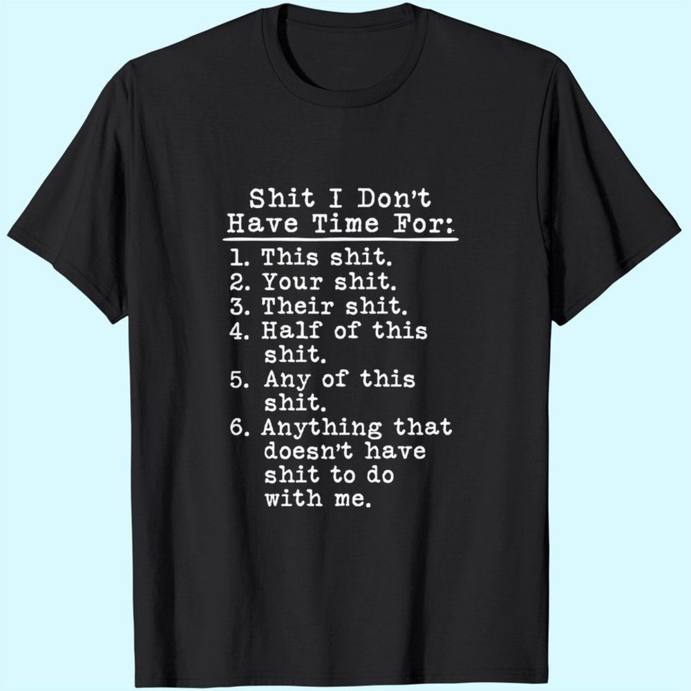 Tshirts Mens Shit I Dont Have Time For T-Shirt Adult Humor Graphic Rude Tee Guys